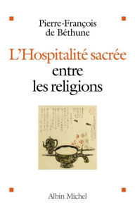 Title: L'Hospitalité sacrée entre les religions, Author: Pierre-François de Béthune