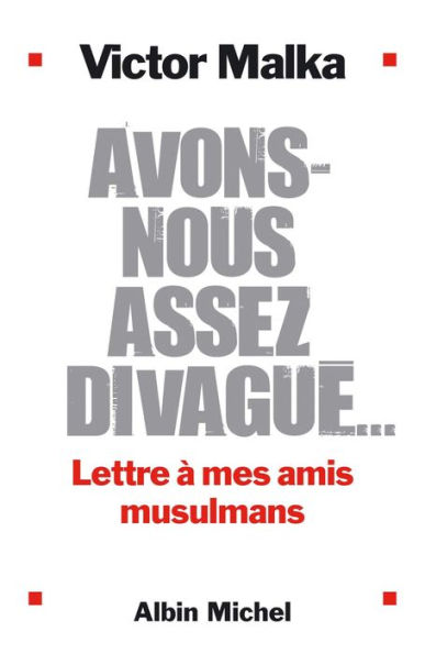 Avons-nous assez divagué...: Lettre à mes amis musulmans