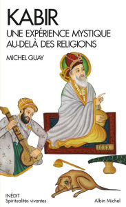 Title: Kabir: Une expérience mystique au-delà des religions, Author: Michel Guay