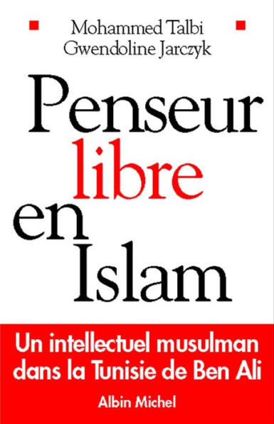 Penseur libre en Islam: Un intellectuel musulman dans la Tunisie de Ben Ali