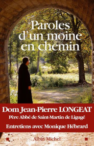 Title: Paroles d'un moine en chemin: Entretiens avec Monique Hébrard, Author: Dom Jean-Pierre Longeat