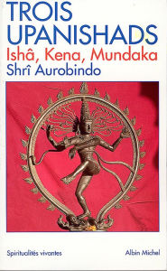 Title: Trois Upanishads: (Ishâ, Kena, Mundaka), Author: Sri Aurobindo