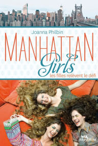 Title: Manhattan girls - tome 2: Les filles relèvent le défi, Author: Joanna Philbin