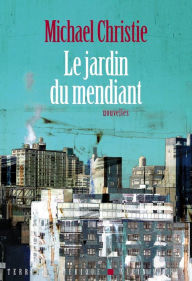 Title: Le Jardin du mendiant, Author: Michael Christie