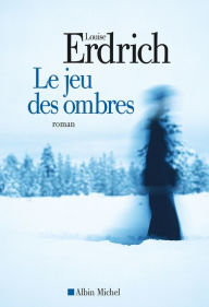 Title: Le jeu des ombres (Shadow Tag), Author: Louise Erdrich