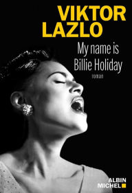 Title: My name is Billie Holiday, Author: Viktor Lazlo