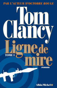 Title: Ligne de mire - tome 1, Author: Tom Clancy