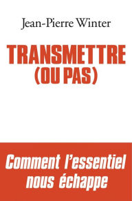 Title: Transmettre (ou pas), Author: Jean-Pierre Winter