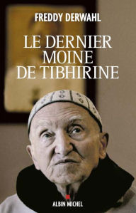 Title: Le Dernier Moine de Tibhirine, Author: Freddy Derwahl