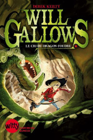 Title: Will Gallows - tome 2: Le cri du dragon-foudre, Author: Derek Keilty