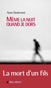 Title: Même la nuit quand je dors, Author: Anne DODEMANT