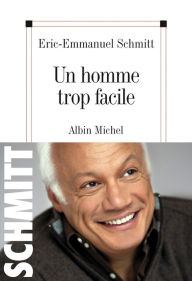 Title: Un homme trop facile, Author: Éric-Emmanuel Schmitt