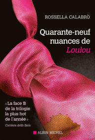 Title: Quarante-neuf nuances de Loulou, Author: Rossella Calabro