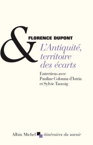 Title: L'Antiquité territoire des écarts: Entretiens avec Pauline Colonna d'Istria et Sylvie Taussig, Author: Florence Dupont