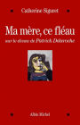 Ma mère ce fléau: Sur le divan de Patrick Delaroche