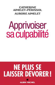 Title: Apprivoiser sa culpabilité, Author: Catherine Aimelet-Perissol