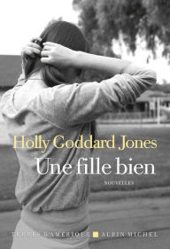 Title: Une fille bien, Author: Holly Goddard Jones