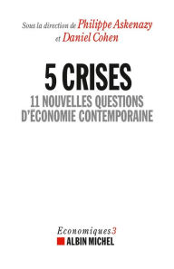 Title: 5 Crises, 11 nouvelles questions d'économie, Author: Philippe Askenazy