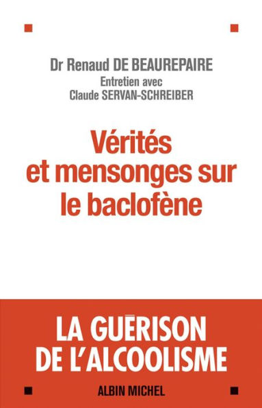 Vérités et mensonges sur le baclofène: La guérison de l'alcoolisme - Entretiens avec Claude Servan-Schreiber