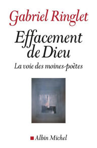 Title: Effacement de Dieu: La voie des moines-poètes, Author: Gabriel Ringlet