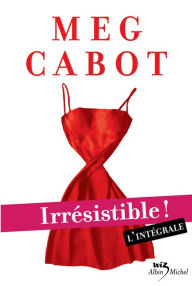 Title: Irrésistible ! l'intégrale, Author: Meg Cabot