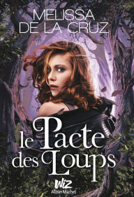 Title: Le Pacte des loups, Author: Melissa de la Cruz
