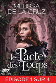 Title: Le Pacte des loups - Feuilleton 1, Author: Melissa de la Cruz