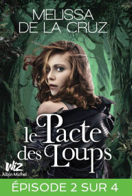 Title: Le Pacte des loups - Feuilleton 2, Author: Melissa de la Cruz