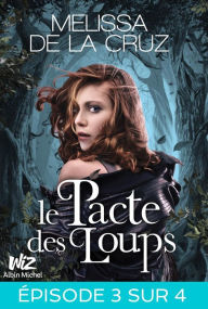 Title: Le Pacte des loups - Feuilleton 3, Author: Melissa de la Cruz