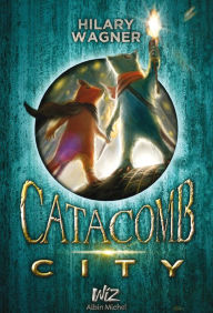 Title: Catacomb City - tome 1, Author: Hilary Wagner