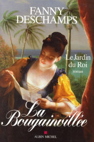Title: La Bougainvillée - tome 1: Le Jardin du Roi, Author: Fanny Deschamps