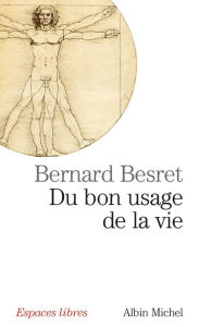 Title: Du bon usage de la vie, Author: Bernard Besret