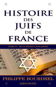 Title: Histoire des Juifs de France - tome 2: De la Shoah à nos jours, Author: Philippe Bourdrel