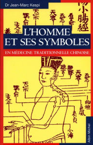 Title: L'Homme et ses symboles en médecine traditionnelle chinoise, Author: Jean-Marc Kespi
