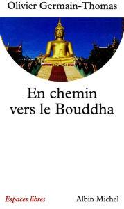 Title: En chemin vers le Bouddha, Author: Olivier Germain-Thomas