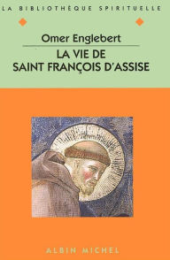 Title: La Vie de saint François d'Assise, Author: Omer Englebert