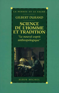 Title: Science de l'homme et tradition: Le nouvel esprit anthropologique, Author: Gilbert Durand