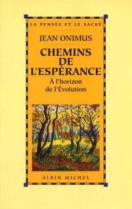 Title: Chemins de l'espérance: À l'horizon de l'évolution, Author: Jean Onimus