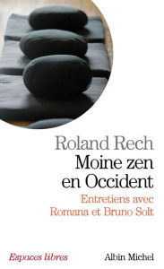 Title: Moine zen en occident: Entretiens avec Romana et Bruno Solt, Author: Roland Rech