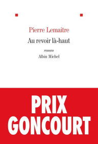 Title: Au revoir là-haut, Author: Pierre Lemaitre