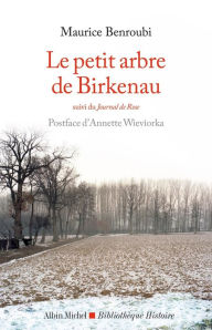 Title: Le Petit Arbre de Birkenau: suivi du Journal de Rose, Author: Maurice Benroubi
