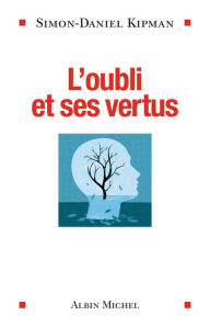 Title: L'Oubli et ses vertus, Author: Simon-Daniel Kipman