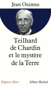 Title: Teilhard de Chardin et le mystère de la terre, Author: Jean Onimus