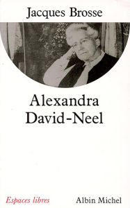 Title: Alexandra David-Neel, Author: Jacques Brosse