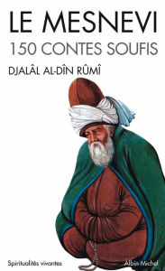 Title: Le Mesnevi: 150 contes soufis, Author: Djalâl-od-Dîn Rûmî