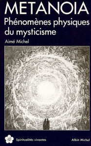 Title: Métanoïa: Phénomènes physiques du mysticisme, Author: Aimé Michel