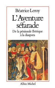 Title: L'Aventure séfarade: De la péninsule ibérique à la diaspora, Author: Béatrice Leroy