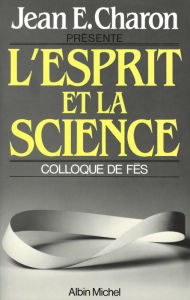 Title: L'Esprit et la Science: Colloque de Fès, Author: Jean Emile Charon