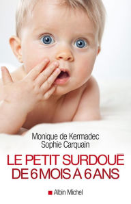 Title: Le Petit Surdoué de 6 mois à 6 ans, Author: Monique de Kermadec