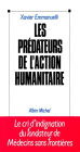 Les Prédateurs de l'action humanitaire: Le cri d'indignation du fondateur de Médecins sans frontières